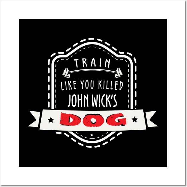 Train like you killed John Wick's Dog Wall Art by dmac